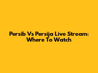 Persib Vs Persija Live Stream: Where To Watch