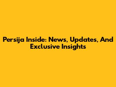 Persija Inside: News, Updates, And Exclusive Insights