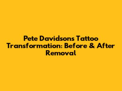 Pete Davidson's Tattoo Transformation: Before & After Removal