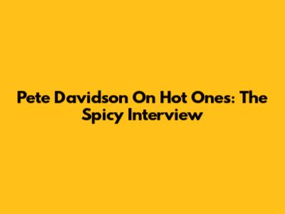 Pete Davidson On Hot Ones: The Spicy Interview