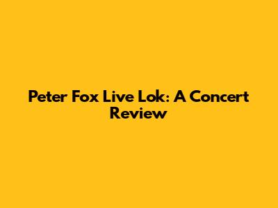 Peter Fox Live Lok: A Concert Review