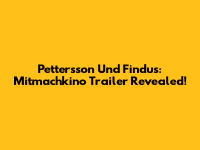 Pettersson Und Findus: Mitmachkino Trailer Revealed!