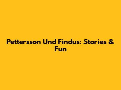 Pettersson Und Findus: Stories & Fun