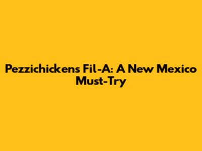 Pezzichicken's Fil-A: A New Mexico Must-Try