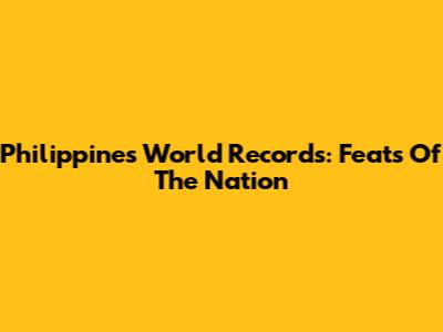 Philippines' World Records: Feats Of The Nation
