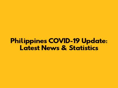 Philippines COVID-19 Update: Latest News & Statistics