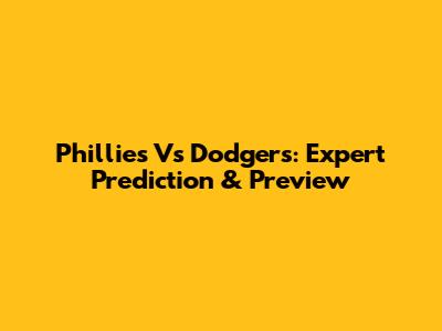 Phillies Vs Dodgers: Expert Prediction & Preview