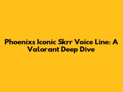 Phoenix's Iconic 'Skrr' Voice Line: A Valorant Deep Dive