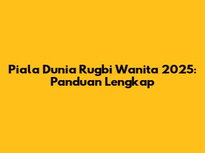 Piala Dunia Rugbi Wanita 2025: Panduan Lengkap