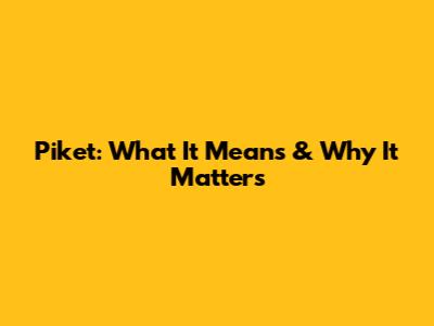 Piket: What It Means & Why It Matters