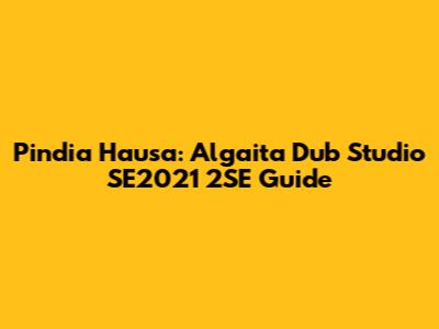 Pindia Hausa: Algaita Dub Studio SE2021 2SE Guide