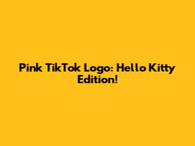 Pink TikTok Logo: Hello Kitty Edition!