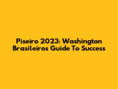Piseiro 2023: Washington Brasileiro's Guide To Success