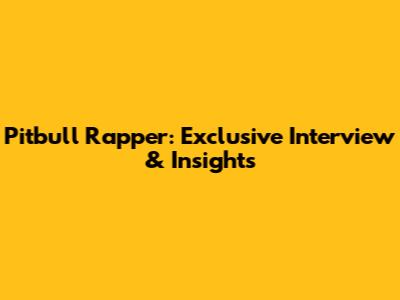 Pitbull Rapper: Exclusive Interview & Insights
