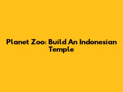 Planet Zoo: Build An Indonesian Temple