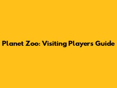 Planet Zoo: Visiting Players Guide