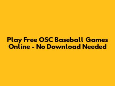 Play Free OSC Baseball Games Online - No Download Needed