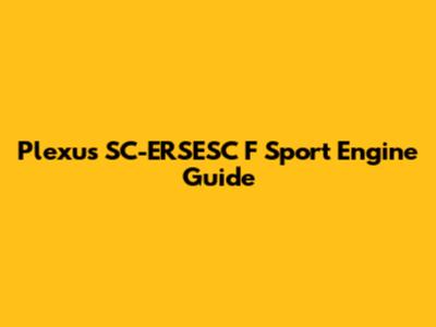 Plexus SC-ERSESC F Sport Engine Guide