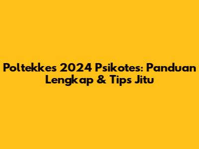 Poltekkes 2024 Psikotes: Panduan Lengkap & Tips Jitu