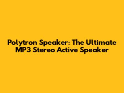 Polytron Speaker: The Ultimate MP3 Stereo Active Speaker