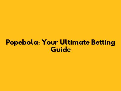 Popebola: Your Ultimate Betting Guide