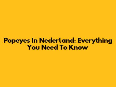 Popeyes In Nederland: Everything You Need To Know