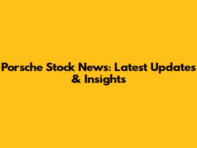 Porsche Stock News: Latest Updates & Insights