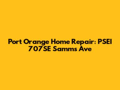 Port Orange Home Repair: PSEI 707SE Samms Ave