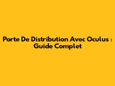 Porte De Distribution Avec Oculus : Guide Complet