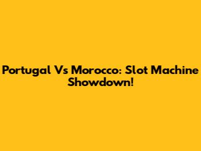 Portugal Vs Morocco: Slot Machine Showdown!