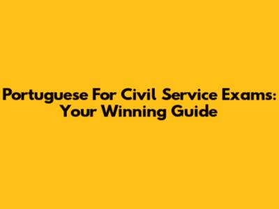 Portuguese For Civil Service Exams: Your Winning Guide
