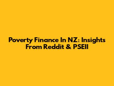 Poverty Finance In NZ: Insights From Reddit & PSEII