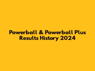 Powerball & Powerball Plus Results History 2024