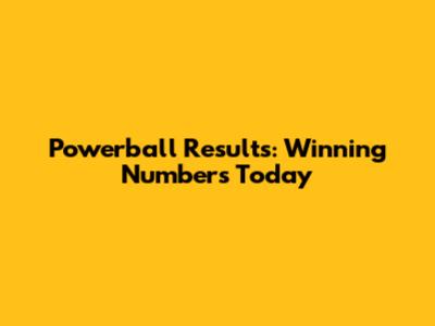 Powerball Results: Winning Numbers Today