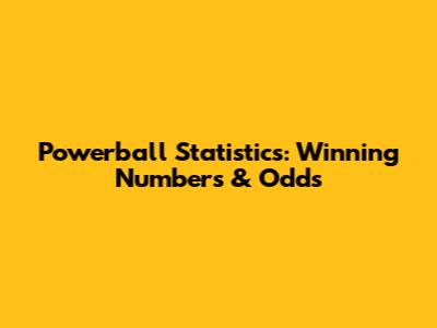 Powerball Statistics: Winning Numbers & Odds
