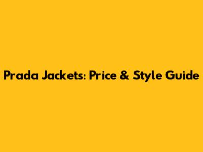 Prada Jackets: Price & Style Guide