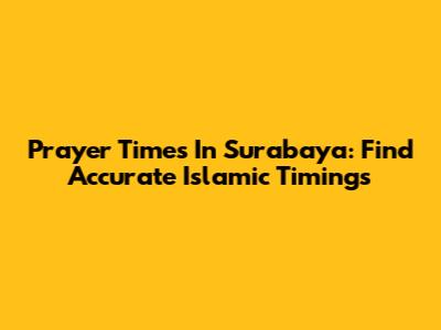 Prayer Times In Surabaya: Find Accurate Islamic Timings