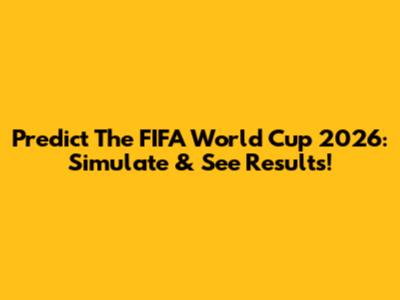 Predict The FIFA World Cup 2026: Simulate & See Results!