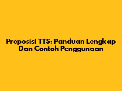 Preposisi TTS: Panduan Lengkap Dan Contoh Penggunaan