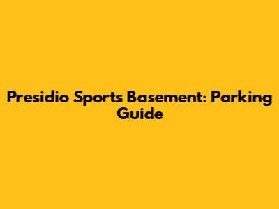 Presidio Sports Basement: Parking Guide