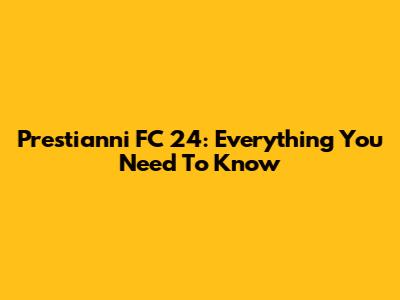 Prestianni FC 24: Everything You Need To Know