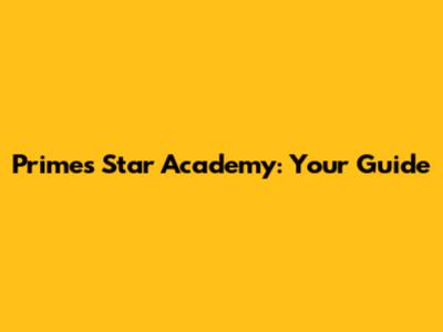 Prime's Star Academy: Your Guide