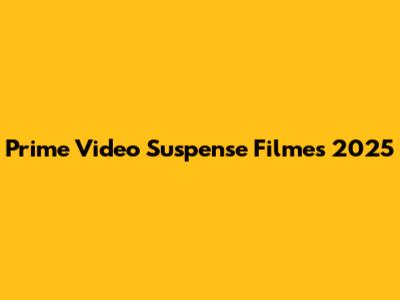 Prime Video Suspense Filmes 2025