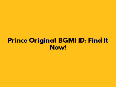 Prince Original BGMI ID: Find It Now!