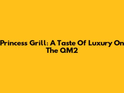 Princess Grill: A Taste Of Luxury On The QM2
