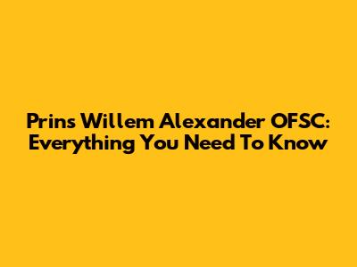 Prins Willem Alexander OFSC: Everything You Need To Know