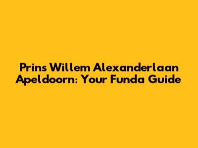 Prins Willem Alexanderlaan Apeldoorn: Your Funda Guide