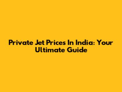 Private Jet Prices In India: Your Ultimate Guide