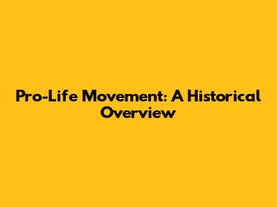 Pro-Life Movement: A Historical Overview