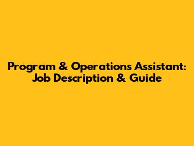 Program & Operations Assistant: Job Description & Guide